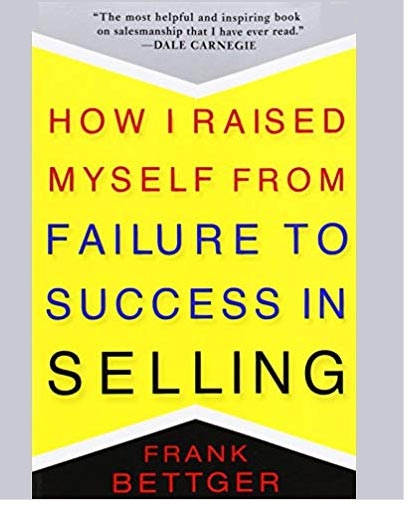 How I Raised Myself from Failure to Success in Selling by Frank Bettger