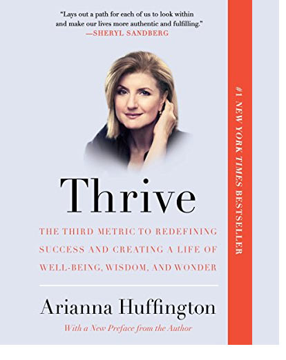 Thrive: The Third Metric to Redefining Seccess and Creating a Life of Well-Being, Wisdom, and Wonder by Arianna Huffington