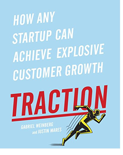 Traction: How any Startup Can Achieve Explosive Customer Growth by Gabriel Weinberg and Justing Mares
